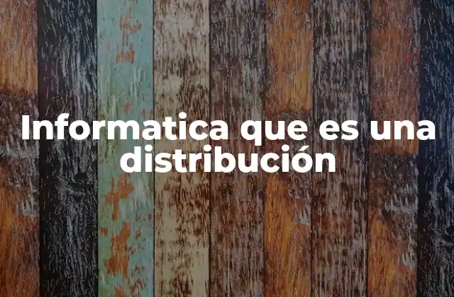Informatica que es una Distribución