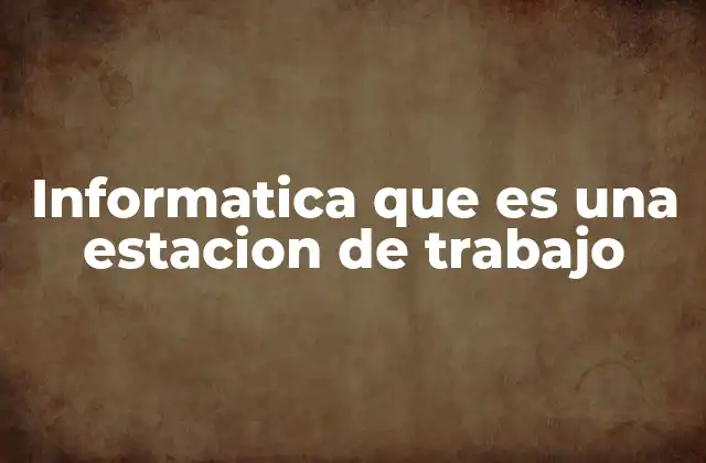Informatica que es una Estacion de Trabajo 2 La diferencia entre una estación de trabajo y un equipo convencional