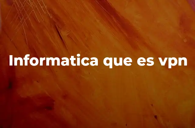 Informatica que es Vpn
