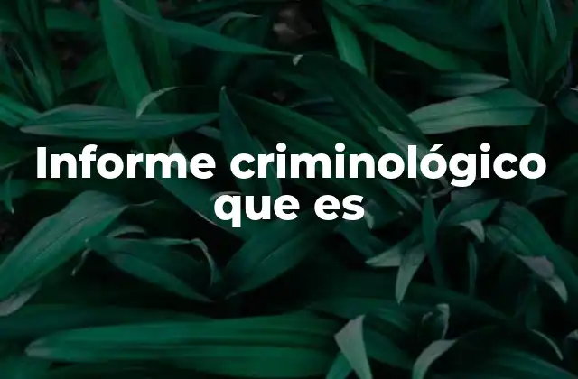 Informe Criminológico que es