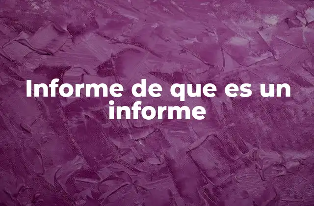 Informe de que es un Informe