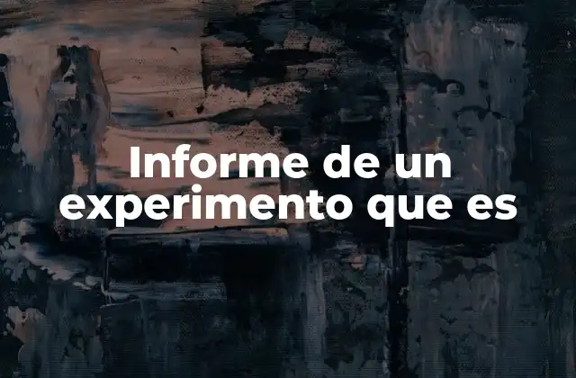 La importancia de estructurar correctamente un informe de experimento