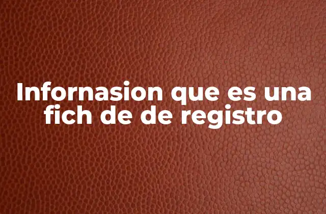 Infornasion que es una Fich de de Registro