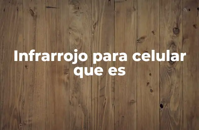 Infrarrojo para Celular que es