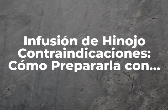 Infusión de Hinojo Contraindicaciones: Cómo Prepararla con Seguridad