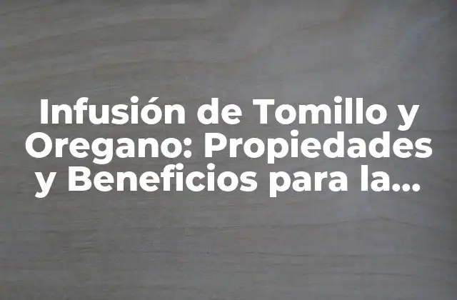 Infusión de Tomillo y Oregano: Propiedades y Beneficios para la Salud