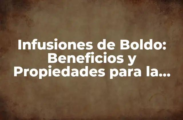 Infusiones de Boldo: Beneficios y Propiedades para la Salud