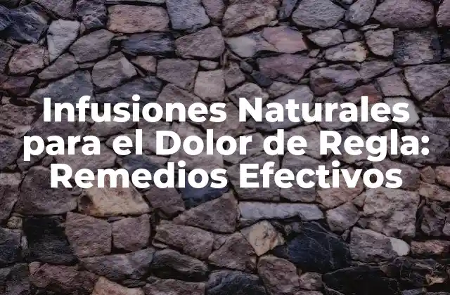 Infusiones Naturales para el Dolor de Regla: Remedios Efectivos