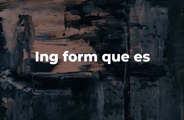 Ing Form que es
