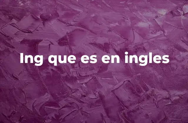 Ing que es en Ingles
