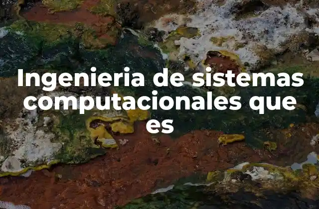 Ingenieria de Sistemas Computacionales que es