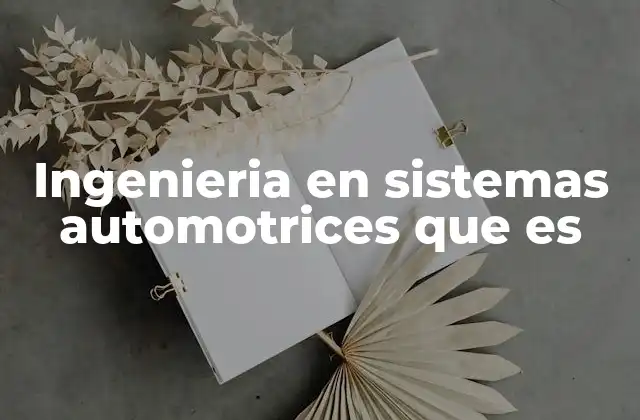 Ingenieria en Sistemas Automotrices que es 2 El papel de la ingeniería en la evolución del automóvil moderno