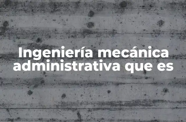 La sinergia entre ingeniería y administración