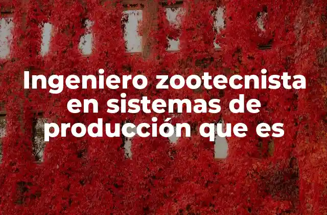 Ingeniero Zootecnista en Sistemas de Producción que es