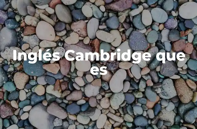 Inglés Cambridge que es 2 El rol del inglés Cambridge en la educación global