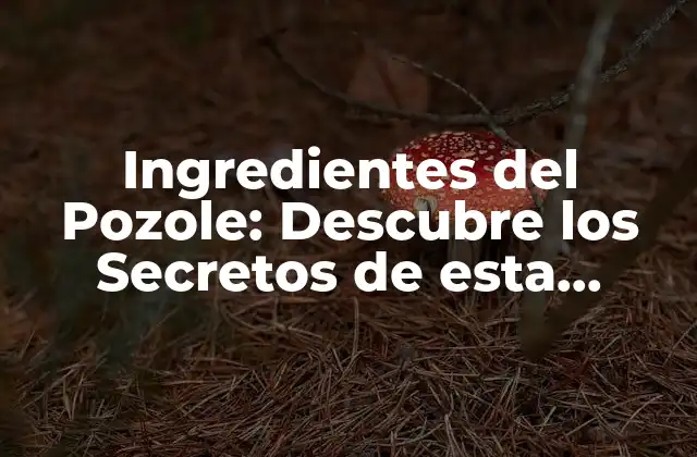 Ingredientes Del Pozole: Descubre los Secretos de Esta Deliciosa Sopa Mexicana
