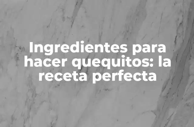 Ingredientes para Hacer Quequitos: la Receta Perfecta