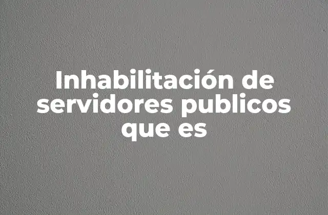 La relación entre la inhabilitación y la responsabilidad ética en el sector público