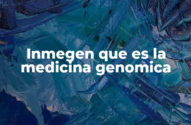Inmegen que es la Medicina Genomica