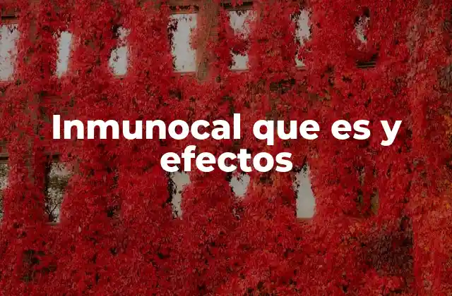 Inmunocal que es y Efectos