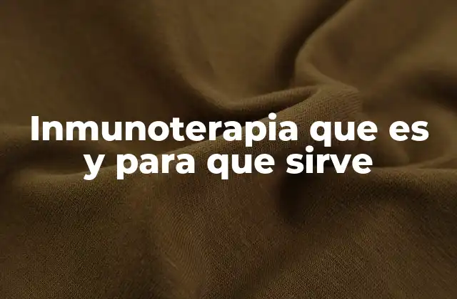 Inmunoterapia que es y para que Sirve