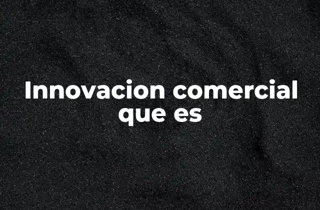 Innovacion Comercial que es