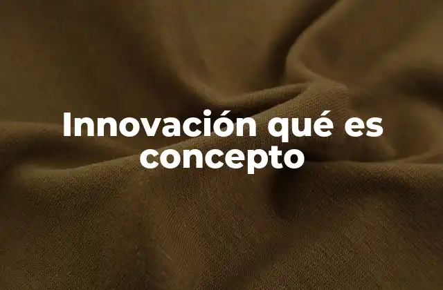 Innovación Qué es Concepto 2 El papel de la innovación en la evolución de las sociedades