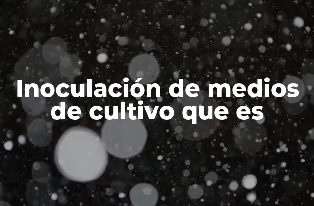 Inoculación de Medios de Cultivo que es