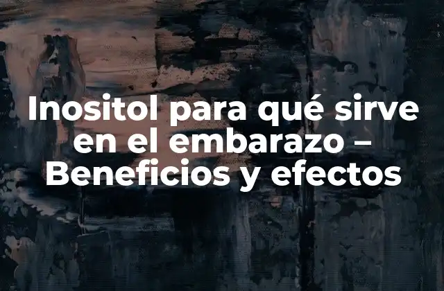 Inositol para Qué Sirve en el Embarazo - Beneficios y Efectos 2 ¿Qué es el Inositol y cómo funciona en el cuerpo?