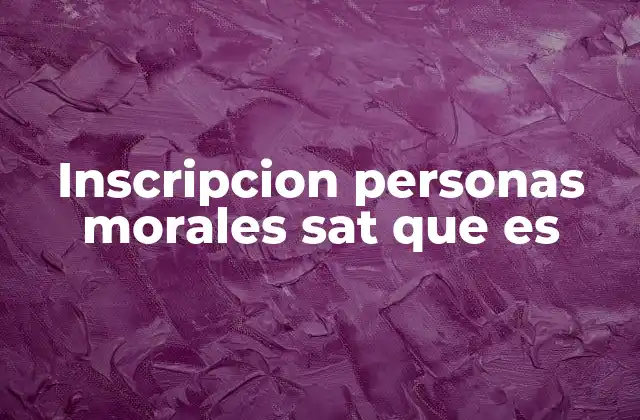 Inscripcion Personas Morales Sat que es 2 La importancia de estar registrado en el SAT para operar legalmente
