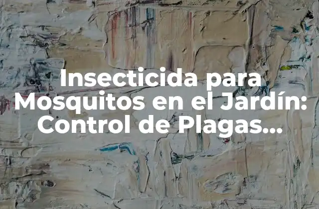 Insecticida para Mosquitos en el Jardín: Control de Plagas Efectivo y Seguro