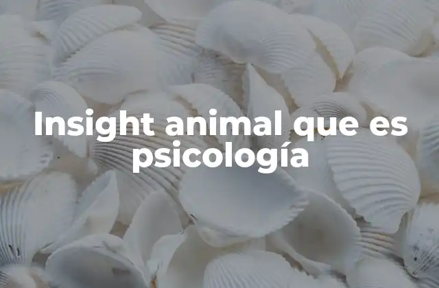 Insight Animal que es Psicología