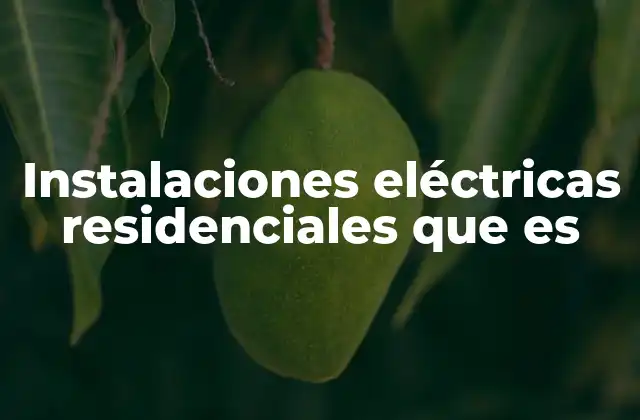 Instalaciones Eléctricas Residenciales que es