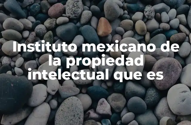 Instituto Mexicano de la Propiedad Intelectual que es