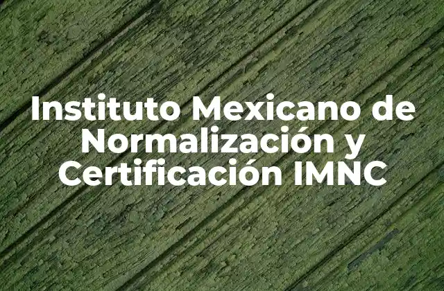 Instituto Mexicano de Normalización y Certificación Imnc
