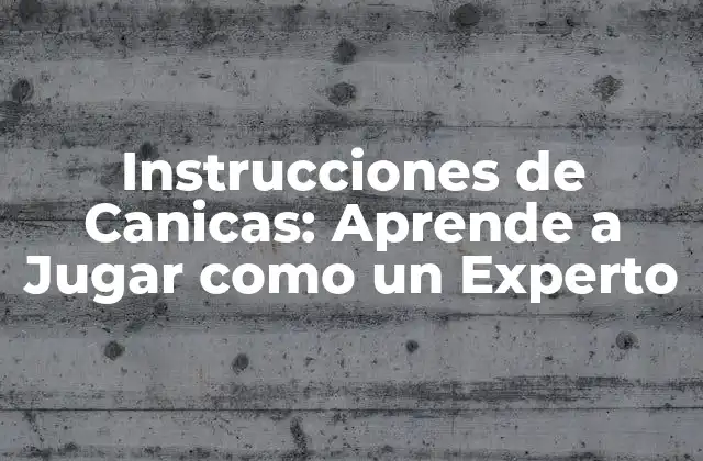 ¿Cuáles son los Objetivos del Juego de Canicas?