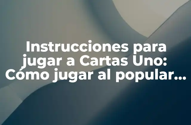 Instrucciones para Jugar a Cartas Uno: Cómo Jugar Al Popular Juego de Cartas
