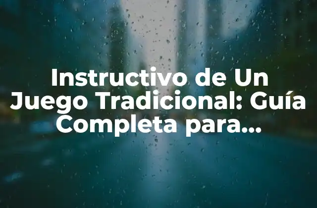 Instructivo de un Juego Tradicional: Guía Completa para Aprender y Disfrutar