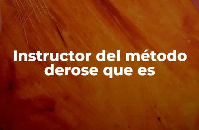 Instructor Del Método Derose que es