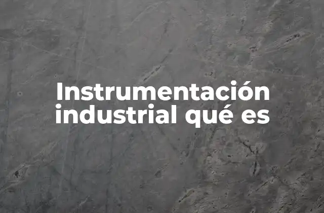 Instrumentación Industrial Qué es