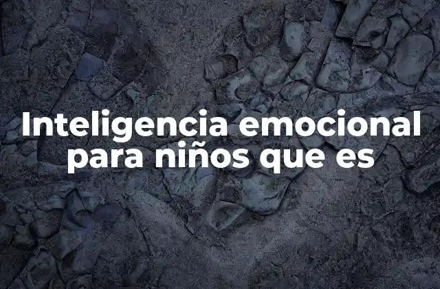 Inteligencia Emocional para Niños que es