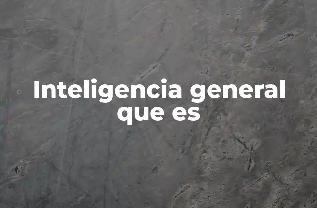 Inteligencia General que es