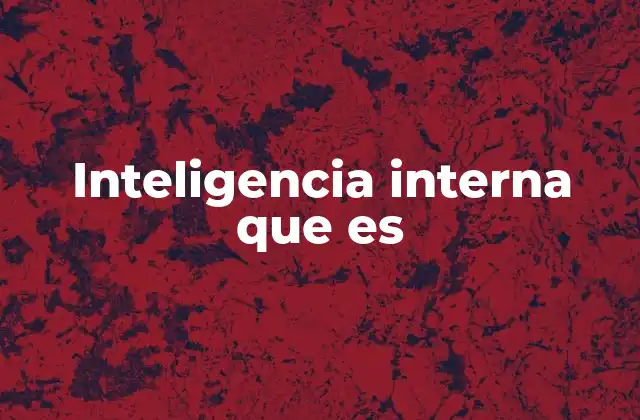 El papel de la inteligencia interna en la gestión empresarial