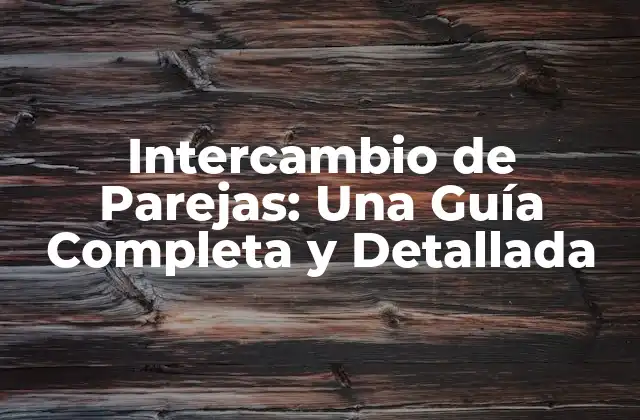 ¿Qué es el Intercambio de Parejas?