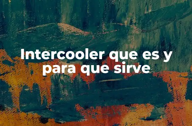 Intercooler que es y para que Sirve