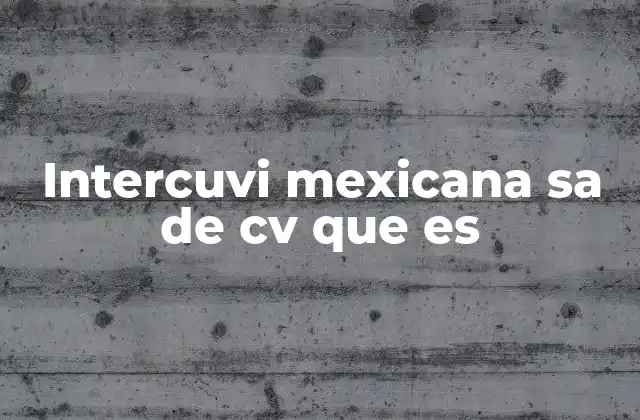 Intercuvi Mexicana Sa de Cv que es