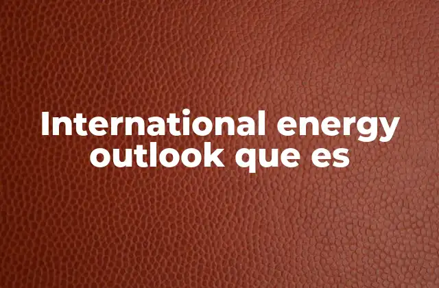 International Energy Outlook que es
