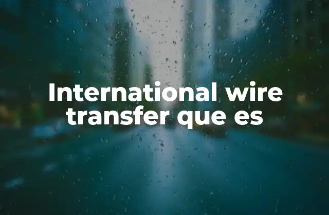 International Wire Transfer que es