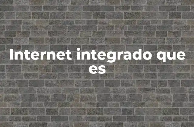 Internet Integrado que es