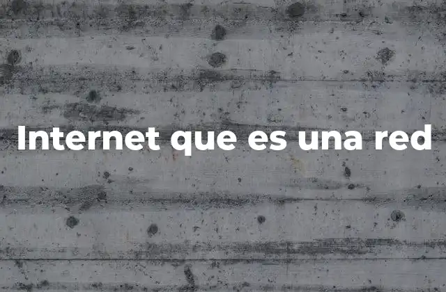 Internet que es una Red